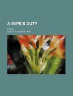 A Wife's Duty; A Tale di Amelia Alderson Opie edito da General Books Llc