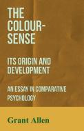 The Colour-Sense - Its Origin and Development - An Essay in Comparative Psychology di Grant Allen edito da Rene Press