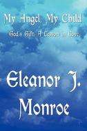 My Angel, My Child di Eleanor J Monroe edito da America Star Books