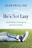 He's Not Lazy di Adam Price edito da Sterling Publishing Co Inc