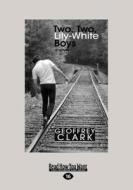 Two, Two, Lily-White Boys: A Novel (Large Print 16pt) di Geoffrey Clark edito da READHOWYOUWANT
