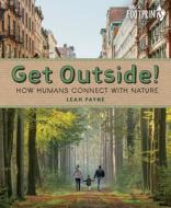 Get Outside!: How Humans Connect with Nature di Leah Payne edito da ORCA BOOK PUBL