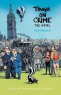 Tough on Crime the Novel di David Holdsworth edito da FRIESENPR