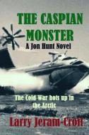 The Caspian Monster di Larry Jeram-Croft edito da Createspace Independent Publishing Platform