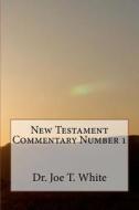 New Testament Commentary Number 1 di Joe T. White edito da Createspace Independent Publishing Platform