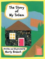 The Story of My Totem di Marty Bodach edito da AUTHORHOUSE