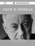 Cecil B. Demille 32 Success Facts - Everything You Need To Know About Cecil B. Demille di Adam Morse edito da Emereo Publishing