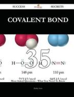 Covalent Bond 35 Success Secrets - 35 Most Asked Questions on Covalent Bond - What You Need to Know di Shirley Soto edito da Emereo Publishing