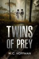Twins of Prey di W. C. Hoffman edito da Createspace Independent Publishing Platform