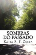 Sombras Do Passado di Katia R. F. Costa edito da Createspace
