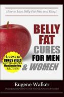 Belly Fat Cures for Men and Women: How to Lose Belly Fat Fast and Easy! di Eugene Walker, MR Eugene Walker edito da Createspace