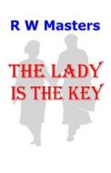 The Lady Is the Key di R. W. Masters edito da Createspace