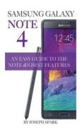 Samsung Galaxy Note 4: An Easy Guide to the Note 4's Best Features di Joseph Spark edito da Createspace