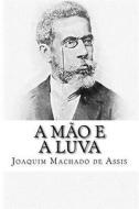 A Mao E a Luva di Joaquim Machado De Assis edito da Createspace