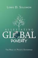Alleviating Global Poverty di Lewis D. Solomon edito da Xlibris