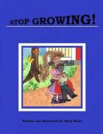 Stop Growing! di Marji Hines edito da Createspace Independent Publishing Platform