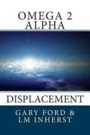 Omega 2 Alpha: Displacement di LM Inherst, Gary Ford edito da Createspace