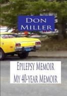 Epilepsy Memoir: My 40-Year Detour (Large Print) di MR Don S. Miller edito da Createspace Independent Publishing Platform
