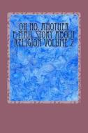 Oh No, Another E-mail Story about Religion Volume 1 di Michael Armstrong edito da Createspace
