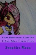 I Am Different- I Am Me: I Am Me- I Am Free di MS Sapphire Moon edito da Createspace