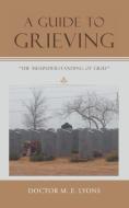 A Guide to Grieving di Doctor M. E. Lyons edito da AuthorHouse