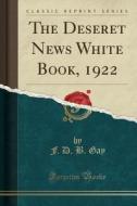 The Deseret News White Book, 1922 (Classic Reprint) di F. D. B. Gay edito da Forgotten Books