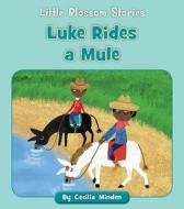 Luke Rides a Mule di Cecilia Minden edito da CHERRY BLOSSOM PR