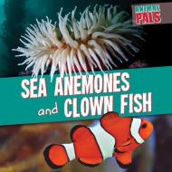 Sea Anemones and Clown Fish di Janey Levy edito da GARETH STEVENS INC