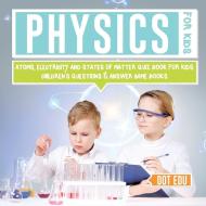 Physics for Kids | Atoms, Electricity and States of Matter Quiz Book for Kids | Children's Questions & Answer Game Books di Dot Edu edito da Dot EDU