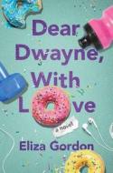 Dear Dwayne, with Love di Eliza Gordon edito da LAKE UNION PUB