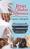 Jesus Makes the Difference di Lauren L. Merryfield edito da XULON PR