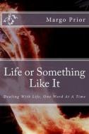 LIFE OR SOMETHING LIKE IT: LOVING LIFE O di MARGO E PRIOR edito da LIGHTNING SOURCE UK LTD