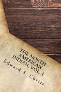 The North American Indian, Vol. 1 di Edward S. Curtis edito da Createspace Independent Publishing Platform