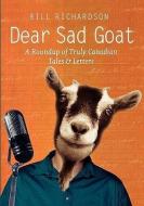 Dear Sad Goat di Bill Richardson edito da DOUGLAS & MCINTYRE LTD