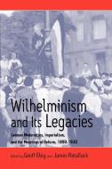 Wilhelminism and Its Legacies edito da Berghahn Books