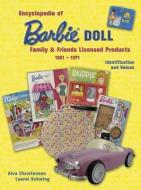 Encyclopedia of Barbie Doll Family Friends Licensed Products, 1961-1971: Identification and Values di Alva Christensen, Laural Schwing edito da COLLECTOR BOOKS