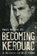 Becoming Kerouac di Paul Maher edito da Taylor Trade Publishing