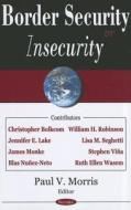 Border Security (or Insecurity) di Paul V. Morris edito da Nova Science Publishers Inc