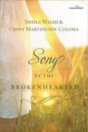 Song of the Brokenhearted di Sheila Walsh, Cindy Martinusen Coloma edito da Thomas Nelson Publishers