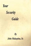 Your Security Guide di John Malaspina Sr edito da E BOOKTIME LLC