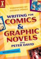 Writing For Comics And Graphic Novels With Peter David di Peter David edito da F&w Publications Inc