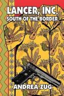 Lancer, Inc. South Of The Border di Andrea Zug edito da Publishamerica