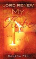 Lord Renew My Hope di Sandra Fox edito da XULON PR