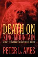 Death on Zinc Mountain di Peter L. Ames edito da Strategic Book Publishing & Rights Agency, LLC