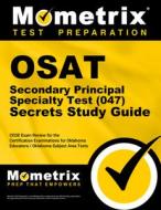 Osat Secondary Principal Specialty Test (047) Secrets Study Guide: Ceoe Exam Review for the Certification Examinations f edito da MOMETRIX MEDIA LLC