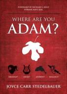 Where Are You, Adam?: Abraham? David? Andrew? Malchus? di Joyce Carr Stedelbauer edito da Tate Publishing & Enterprises