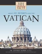 101 Surprising Facts about St. Peter's and the Vatican di Jeffrey Kirby edito da ST BENEDICT