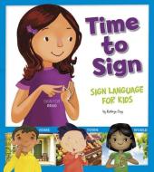 Time to Sign: Sign Language for Kids di Kathryn Clay edito da CAPSTONE PR