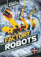 Factory Robots di Elizabeth Noll edito da BELLWETHER MEDIA