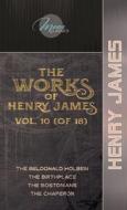 The Works of Henry James, Vol. 10 (of 18): The Beldonald Holbein; The Birthplace; The Bostonians; The Chaperon di Henry James edito da LIGHTNING SOURCE INC